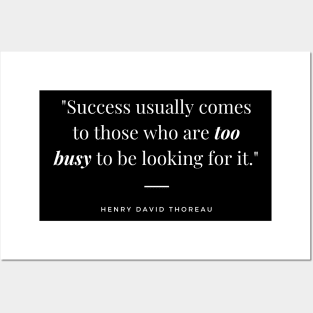 "Success usually comes to those who are too busy to be looking for it." - Henry David Thoreau Inspirational Quote Posters and Art